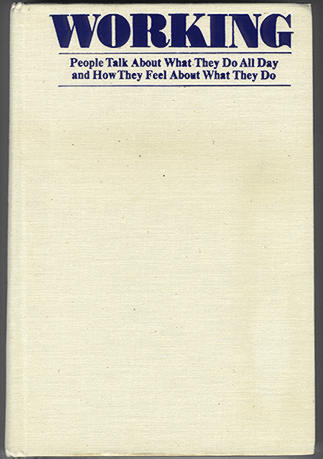 Working - People Talk About What They  Do All Day and How They Feel About What They Do